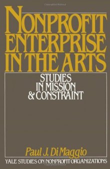 Nonprofit Enterprise in the Arts: Studies in Mission and Constraint (Yale Studies on Nonprofit Organizations)