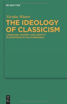 The Ideology of Classicism: Language, History, and Identity in Dionysius of Halicarnassus (Untersuchungen zur Antiken Literatur und Geschichte)  issue 1862-1112