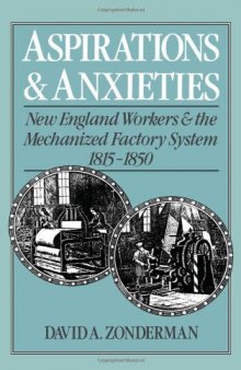 Aspirations and Anxieties: New England Workers and the Mechanized Factory System, 1815-1850