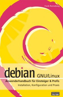 Debian GNU/Linux Anwenderhandbuch für Einsteiger und Profis : Installation, Konfiguration & Praxis ; Onlineausgabe