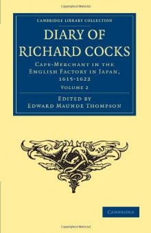 Diary of Richard Cocks, Cape-Merchant in the English Factory in Japan, 1615&ndash;1622, Volume 2: With Correspondence (Cambridge Library Collection - Hakluyt First Series)