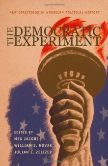 The Democratic Experiment: New Directions in American Political History (Politics and Society in Twentieth-Century America)