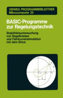 BASIC-Programme zur Regelungstechnik: Stabilitätsuntersuchung von Regelkreisen und Fahrkurvensimulation mit dem Sirius