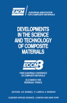 Developments in the Science and Technology of Composite Materials: ECCM3 Third European Conference on Composite Materials 20.23 March 1989 Bordeaux-France