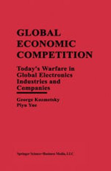 Global Economic Competition: Today’s Warfare in Global Electronics Industries and Companies