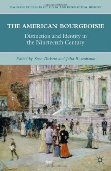The American Bourgeoisie: Distinction and Identity in the Nineteenth Century (Palgrave Studies in Cultural and Intellectual History)