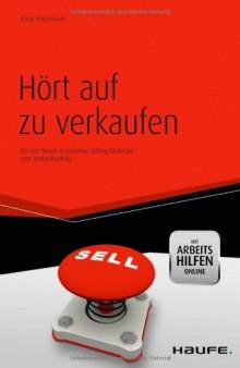 Hört auf zu verkaufen - mit Arbeitshilfen online: Mit der Neuro Associative Selling Strategie zum Verkaufserfolg