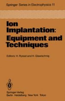 Ion Implantation: Equipment and Techniques: Proceedings of the Fourth International Conference Berchtesgaden, Fed. Rep. of Germany, September 13–17, 1982