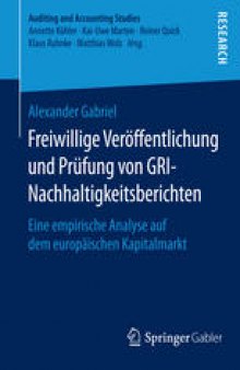 Freiwillige Veröffentlichung und Prüfung von GRI-Nachhaltigkeitsberichten: Eine empirische Analyse auf dem europäischen Kapitalmarkt
