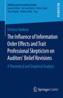 The Influence of Information Order Effects and Trait Professional Skepticism on Auditors’ Belief Revisions: A Theoretical and Empirical Analysis