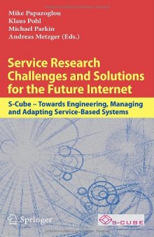 Service Research Challenges and Solutions for the Future Internet: S-Cube – Towards Engineering, Managing and Adapting Service-Based Systems