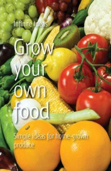 Grow Your Own Food: Simple Ideas for Home-Grown Produce
