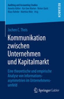 Kommunikation zwischen Unternehmen und Kapitalmarkt: Eine theoretische und empirische Analyse von Informationsasymmetrien im Unternehmensumfeld