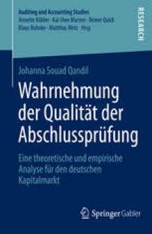 Wahrnehmung der Qualität der Abschlussprüfung: Eine theoretische und empirische Analyse für den deutschen Kapitalmarkt