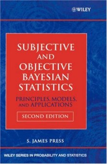 Subjective and Objective Bayesian Statistics: Principles, Models, and Applications, 2nd ed. (Wiley Series in Probability and Statistics)