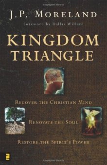 Kingdom Triangle: Recover the Christian Mind, Renovate the Soul, Restore the Spirit's Power