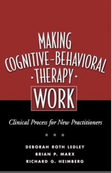 Making Cognitive-Behavioral Therapy Work: Clinical Process for New Practitioners