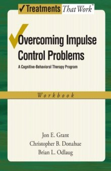 Overcoming Impulse Control Problems: A Cognitive-Behavioral Therapy Program: Workbook