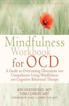 The Mindfulness Workbook for OCD: A Guide to Overcoming Obsessions and Compulsions Using Mindfulness and Cognitive Behavioral Therapy