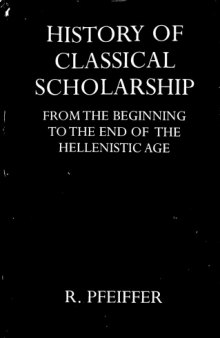 History of Classical Scholarship - From the Beginnings to the End of the Hellenistic Age