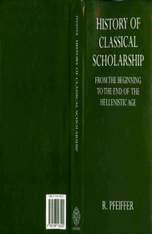 History of Classical Scholarship: From the Beginnings to the End of the Hellenistic Age (Oxford University Press academic monograph reprints)  