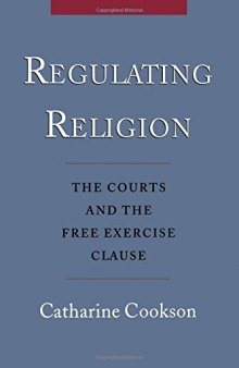 Regulating religion : the courts and the free exercise clause