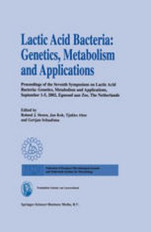Lactic Acid Bacteria: Genetics, Metabolism and Applications: Proceedings of the seventh Symposium on lactic acid bacteria: genetics, metabolism and applications, 1–5 September 2002, Egmond aan Zee, the Netherlands
