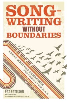 Songwriting Without Boundaries: Lyric Writing Exercises for Finding Your Voice