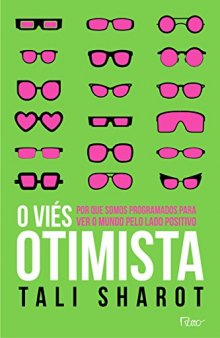 O vies otimista - por que somos programados para ver o mundo pelo lado positivo