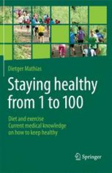 Staying Healthy From 1 to 100: Diet and exercise current medical knowledge on how to keep healthy