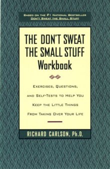 The Don't Sweat the Small Stuff Workbook: Exercises, Questions, and Self-Tests to Help You Keep the Little Things From Taking Over Your Life