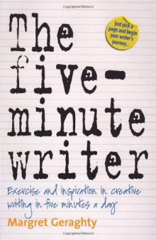 The Five Minute Writer: Exercise and Inspiration in Creative Writing in Five Minutes a Day