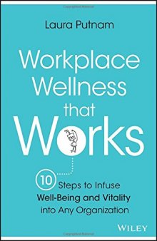 Workplace wellness that works : 10 steps to infuse well-being and vitality into any organization