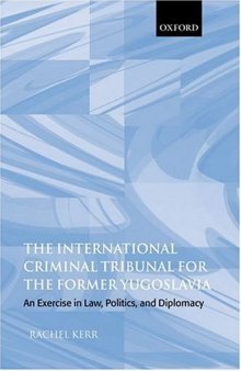 The International Criminal Tribunal for the Former Yugoslavia: An Exercise in Law, Politics, and Diplomacy  
