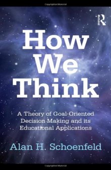 How We Think: A Theory of Goal-Oriented Decision Making and its Educational Applications (Studies in Mathematical Thinking and Learning Series)  