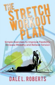 The Stretch Workout Plan: Simple Exercises to Improve Flexibility, Increase Mobility and Relieve Tension