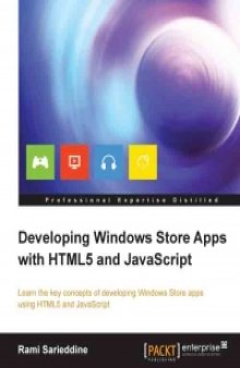Developing Windows Store Apps with HTML5 and JavaScript: Learn the key concepts of developing Windows Store apps using HTML5 and JavaScript