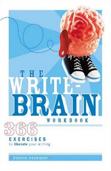The Write-Brain Workbook: 366 Exercises to Liberate Your Writing  