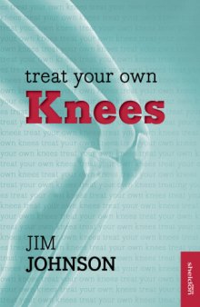 Treat Your Own Knees: Simple Exercises to Build Strength, Flexibility, Responsiveness and Endurance
