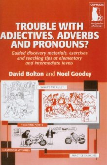 Trouble with Adjectives, Adverbs and Pronouns Guided Discovery Materials, Exercises and Teaching Tips at Elementary and Intermediate Levels
