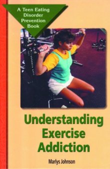 Understanding Exercise Addiction: A Teen Eating Disorder Prevention Book