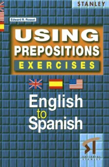 Using Prepositions Exercises - English to Spanish (Spanish Edition)