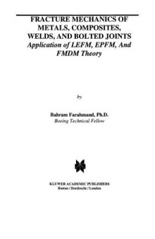 Fracture Mechanics of Metals, Composites, Welds, and Bolted Joints - Application of LEFM, EPFM, and FMDM Theory