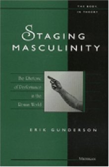 Staging Masculinity: The Rhetoric of Performance in the Roman World (The Body, In Theory: Histories of Cultural Materialism)
