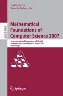 Mathematical Foundations of Computer Science 2007: 32nd International Symposium, MFCS 2007 Český Krumlov, Czech Republic, August 26-31, 2007 Proceedings