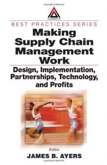 Making Supply Chain Management Work:  Design, Implementation, Partnerships, Technology, and Profits