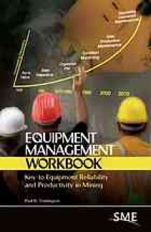 Equipment management workbook : key to equipment reliability and productivity in mining