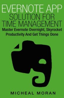 Evernote App Solution for Time Management: Master Evernote Overnight, Skyrocket Productivity and Get Things Done