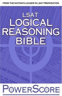 The PowerScore LSAT Logical Reasoning Bible: A Comprehensive System for Attacking the Logical Reasoning Section of the LSAT
