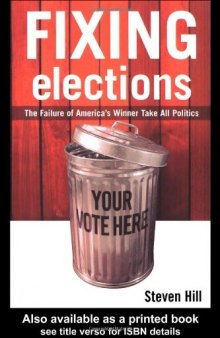 Fixing Elections: The Failure of America's Winner Take All Politics PB